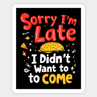 Sorry I'm Late, I Didn't Want to Come Magnet
